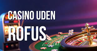 Casino Online Gratis uden ROFUS Spil uden bekymringer Casino Online Gratis uden ROFUS Spil uden bekymringer